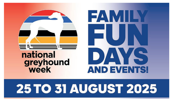 2025 National Greyhound Week is Mon 25th to Sun 31st August
